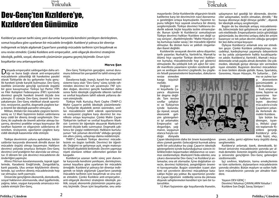 Çünkü Kızıldere anti-emperyalist, anti-oligarşik devrimci stratejinin ideolojik, politik, sosyal, ekonomik çözümünün yaşama geçmiş biçimidir. Onun içini boşaltanlar onu anlamayanlardır.