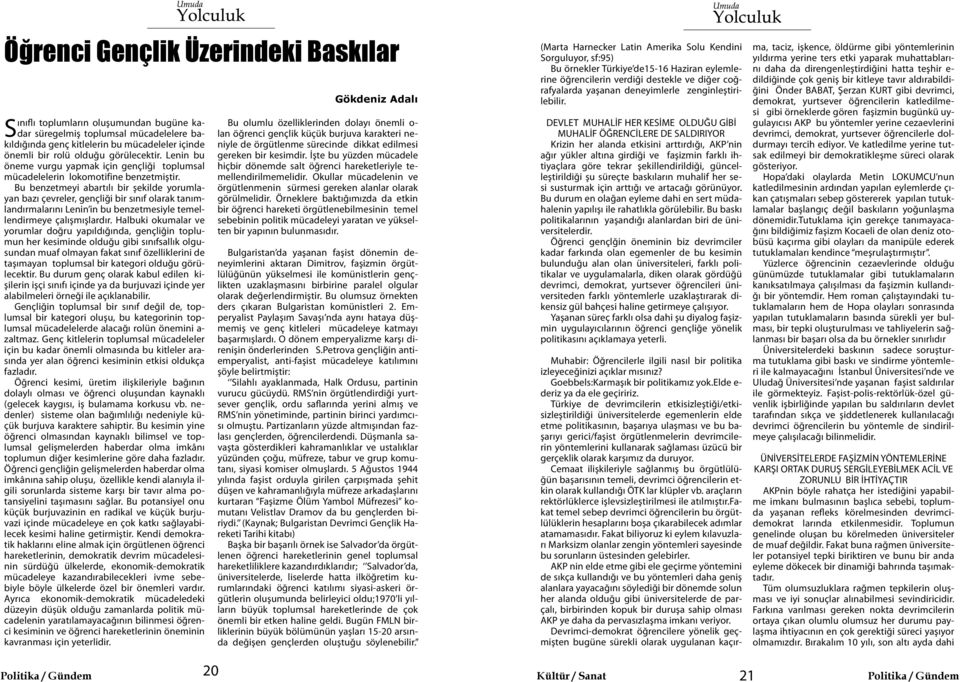 Bu benzetmeyi abartılı bir şekilde yorumlayan bazı çevreler, gençliği bir sınıf olarak tanımlandırmalarını Lenin in bu benzetmesiyle temellendirmeye çalışmışlardır.