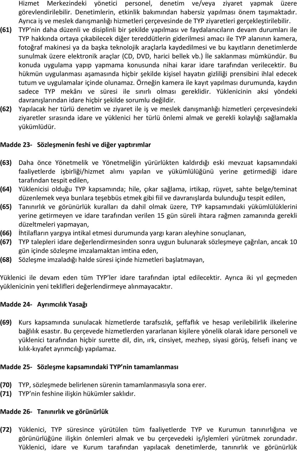 (61) TYP nin daha düzenli ve disiplinli bir şekilde yapılması ve faydalanıcıların devam durumları ile TYP hakkında ortaya çıkabilecek diğer tereddütlerin giderilmesi amacı ile TYP alanının kamera,