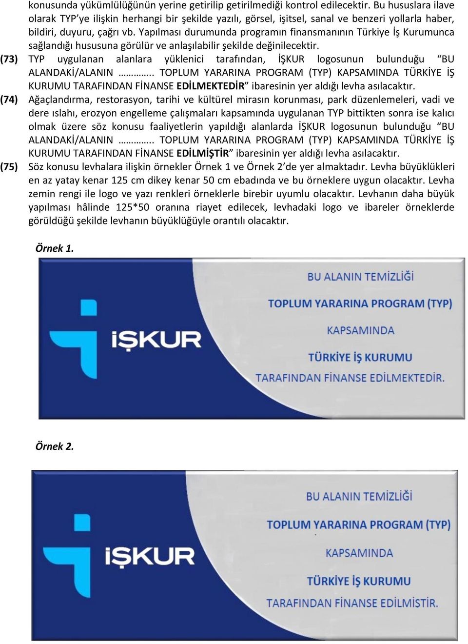 Yapılması durumunda programın finansmanının Türkiye İş Kurumunca sağlandığı hususuna görülür ve anlaşılabilir şekilde değinilecektir.