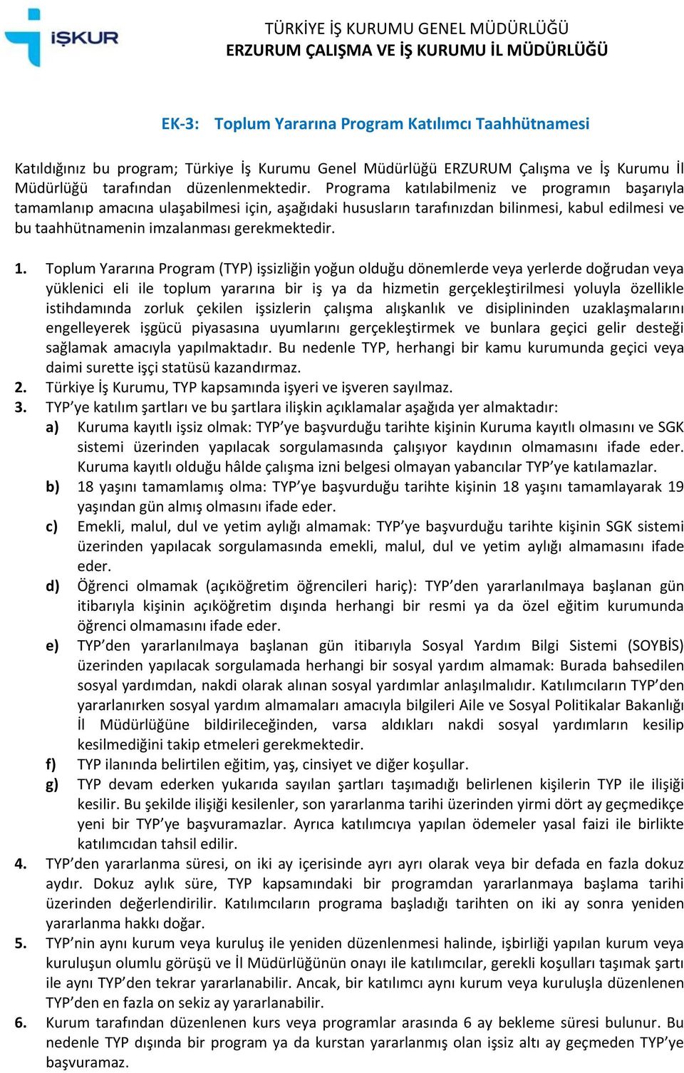 Programa katılabilmeniz ve programın başarıyla tamamlanıp amacına ulaşabilmesi için, aşağıdaki hususların tarafınızdan bilinmesi, kabul edilmesi ve bu taahhütnamenin imzalanması gerekmektedir. 1.