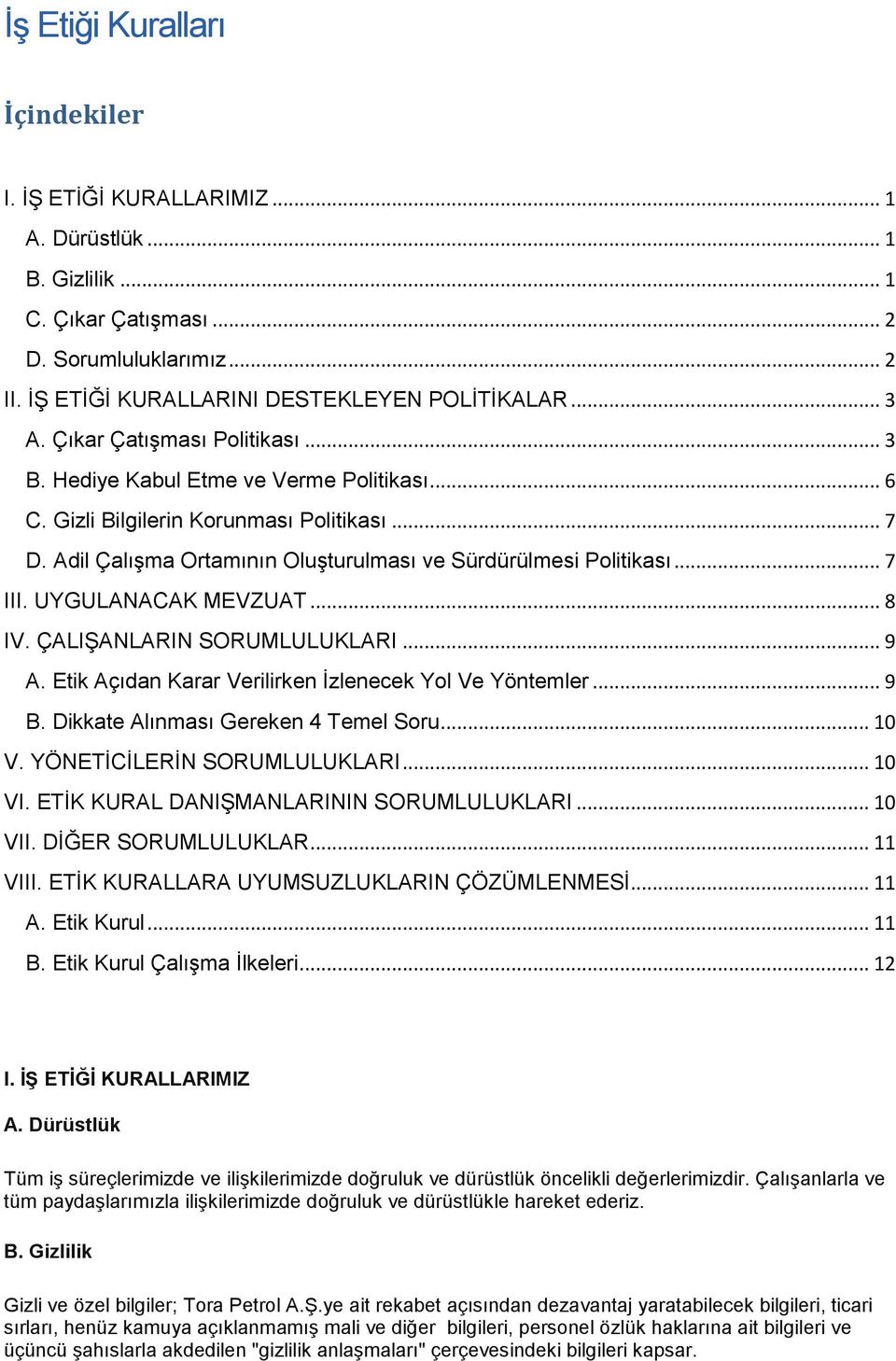 UYGULANACAK MEVZUAT... 8 IV. ÇALIŞANLARIN SORUMLULUKLARI... 9 A. Etik Açıdan Karar Verilirken İzlenecek Yol Ve Yöntemler... 9 B. Dikkate Alınması Gereken 4 Temel Soru... 10 V.