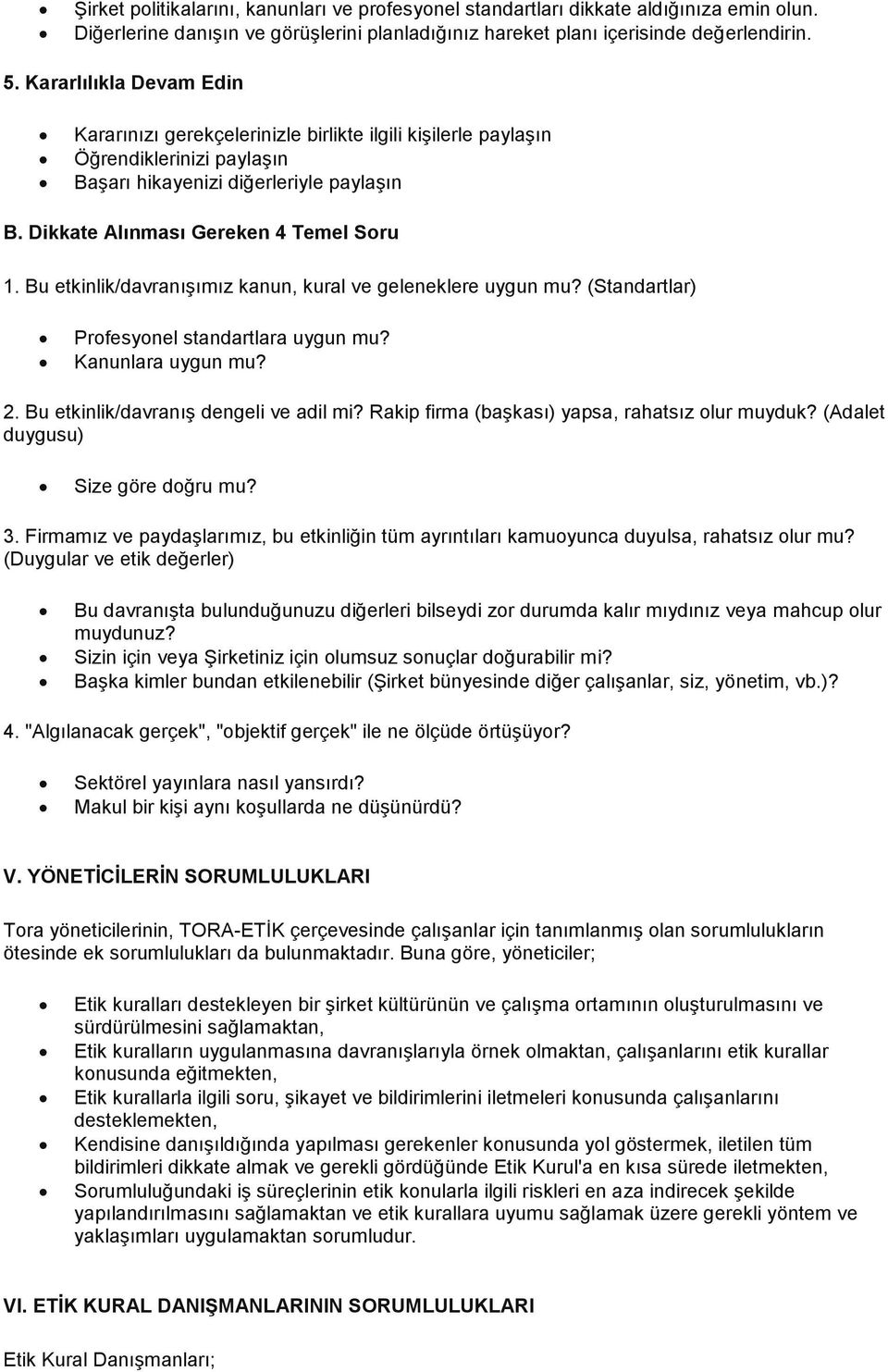 Bu etkinlik/davranışımız kanun, kural ve geleneklere uygun mu? (Standartlar) Profesyonel standartlara uygun mu? Kanunlara uygun mu? 2. Bu etkinlik/davranış dengeli ve adil mi?