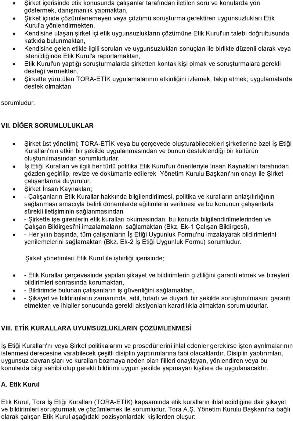 uygunsuzlukları sonuçları ile birlikte düzenli olarak veya istenildiğinde Etik Kurul'a raporlamaktan, Etik Kurul'un yaptığı soruşturmalarda şirketten kontak kişi olmak ve soruşturmalara gerekli