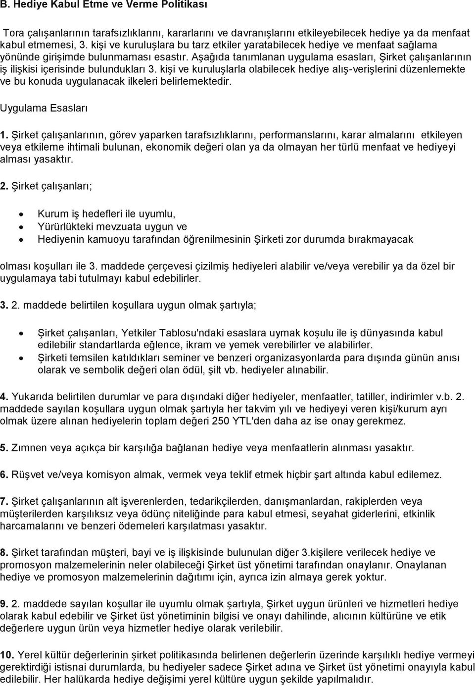 Aşağıda tanımlanan uygulama esasları, Şirket çalışanlarının iş ilişkisi içerisinde bulundukları 3.