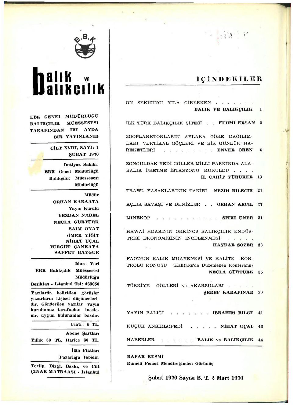 Yazılarda belirtilen görüşler yazarların kişisel düşünceleridir. Gönderilen yazılar yayın kurulumuz tarafından incelenir, uygun bulunanlar basılır. Fiatı : 5 TL. Abone Şartlan Yıllık 30 TL.