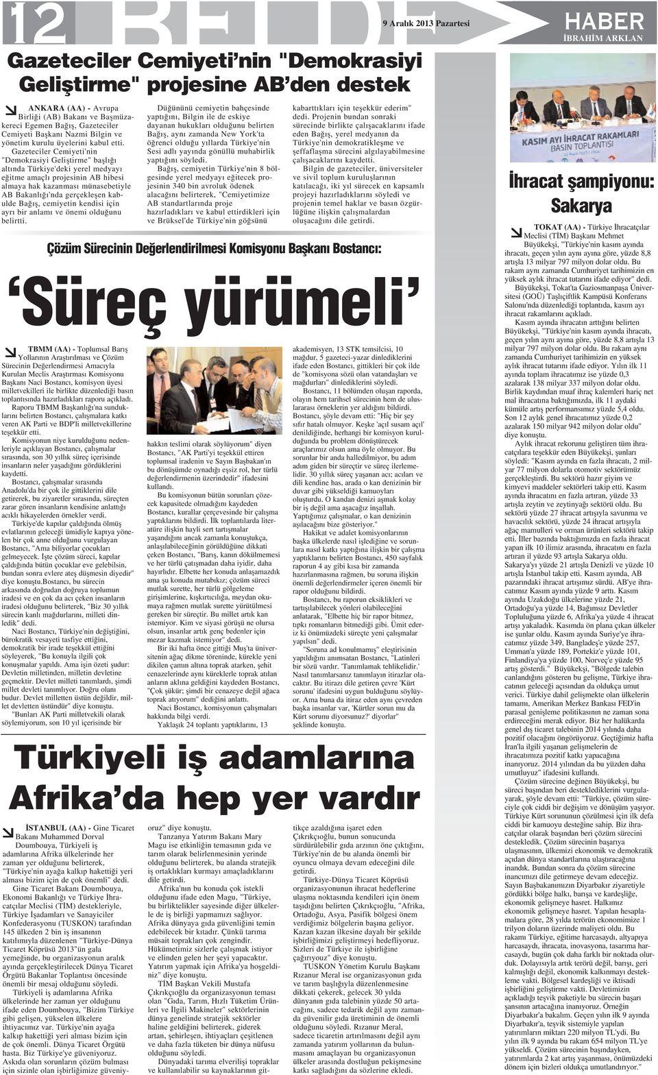 Gazeteciler Cemiyeti'nin "Demokrasiyi Gelifltirme" bafll alt nda Türkiye'deki yerel medyay e itme amaçl projesinin AB hibesi almaya hak kazanmas münasebetiyle AB Bakanl 'nda gerçekleflen kabulde Ba