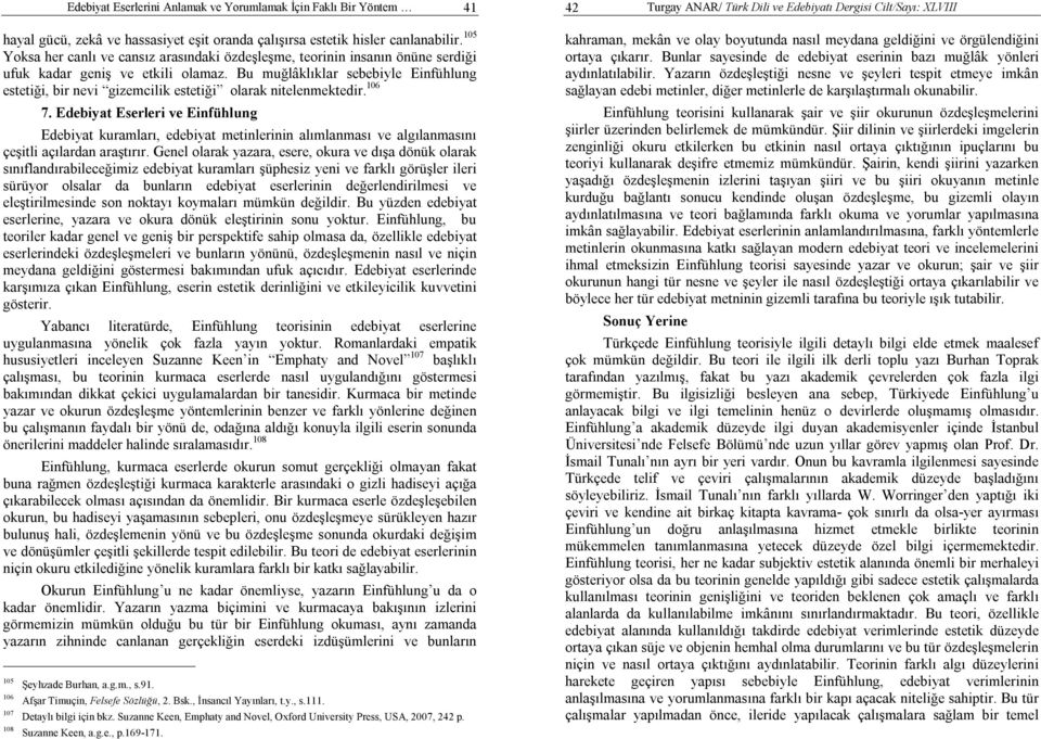 Bu muğlâklıklar sebebiyle Einfühlung estetiği, bir nevi gizemcilik estetiği olarak nitelenmektedir. 106 7.