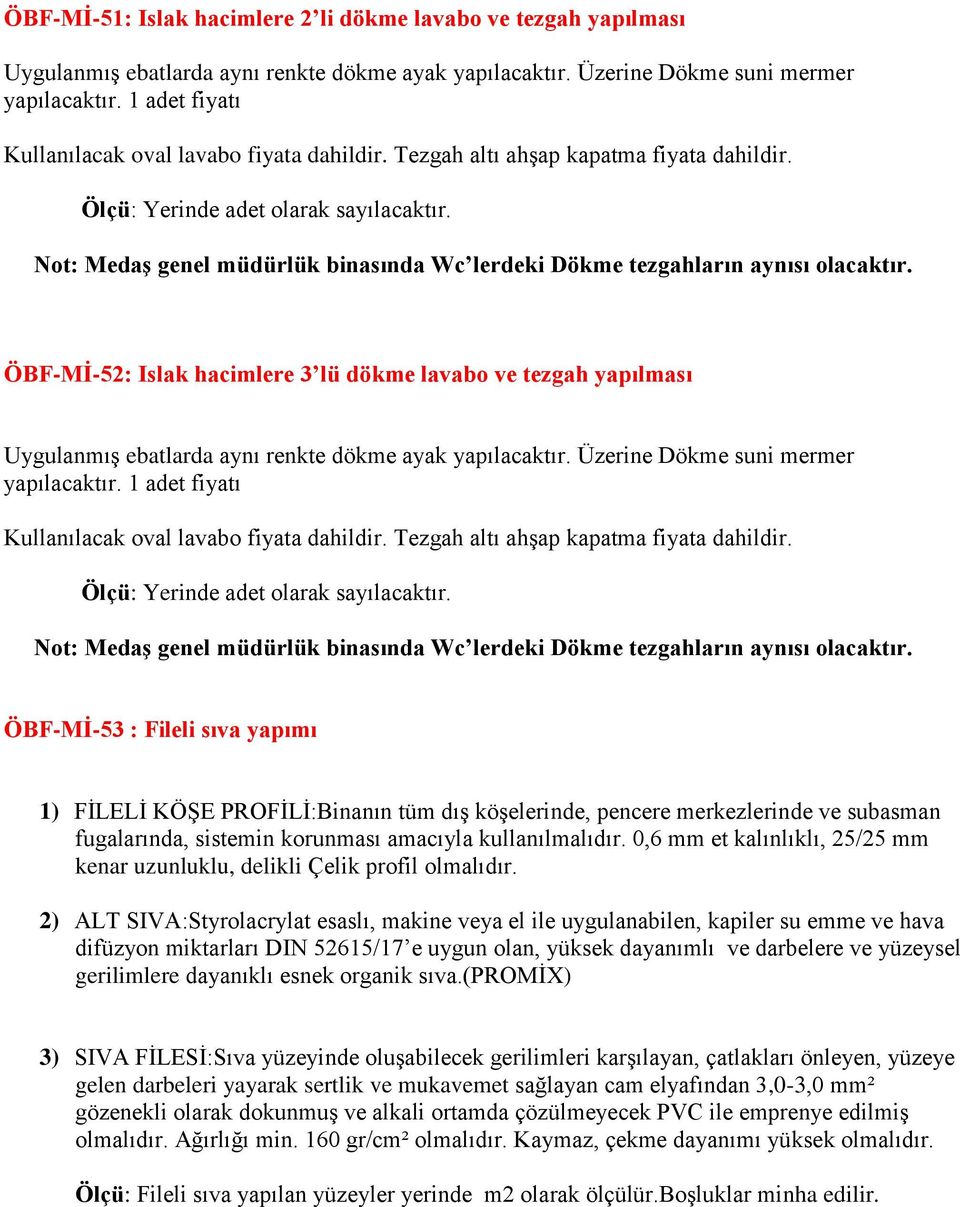 Not: MedaĢ genel müdürlük binasında Wc lerdeki Dökme tezgahların aynısı olacaktır.