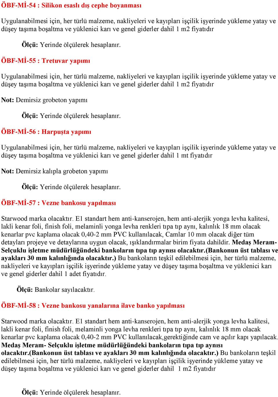 ve genel giderler dahil 1 m2 fiyatıdır Not: Demirsiz grobeton yapımı ÖBF-MĠ-56 : HarpuĢta yapımı Uygulanabilmesi için, her türlü malzeme, nakliyeleri ve kayıpları işçilik işyerinde yükleme yatay ve