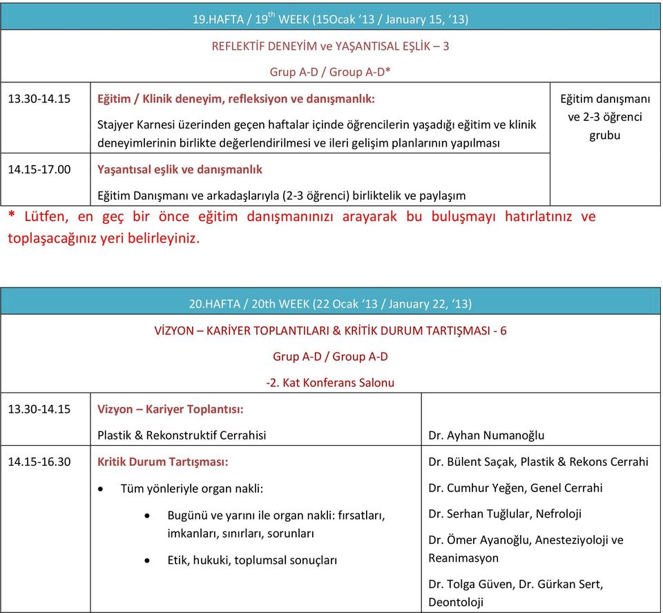 gelişim planlarının yapılması Eğitim danışmanı ve 2-3 öğrenci grubu 14.15-17.