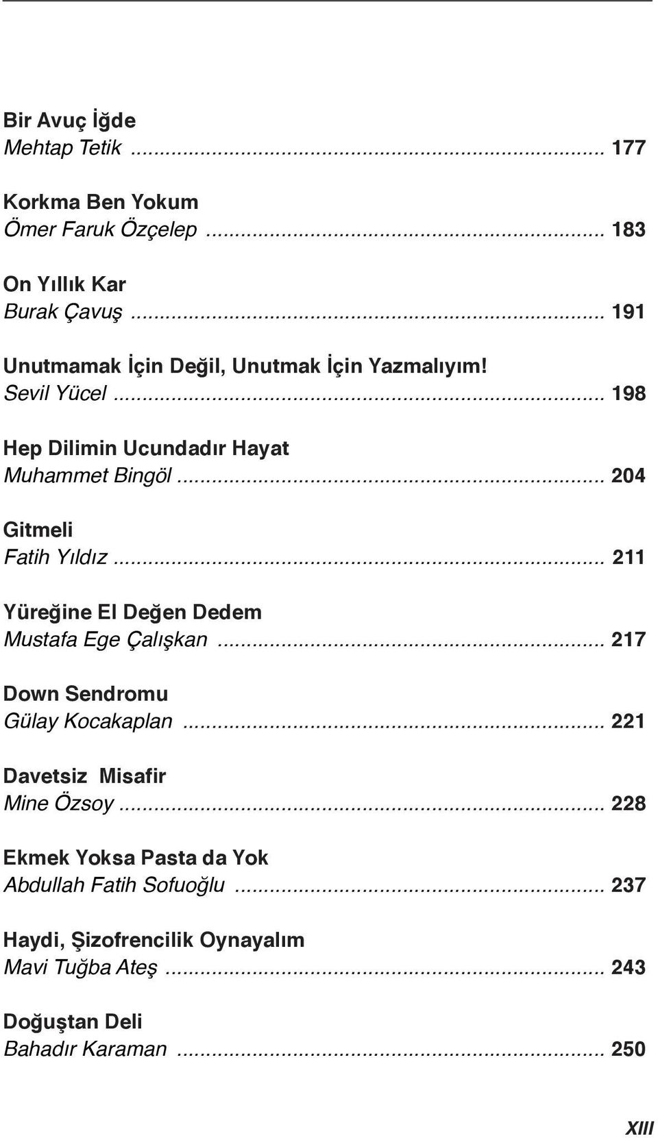 .. 204 Gitmeli Fatih Yıldız... 211 Yüreğine El Değen Dedem Mustafa Ege Çalışkan... 217 Down Sendromu Gülay Kocakaplan.