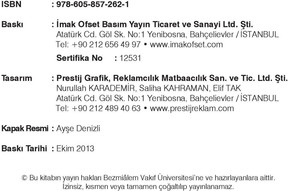 ve Tic. Ltd. Şti. Nurullah KARADEMİR, Saliha KAHRAMAN, Elif TAK Atatürk Cd. Göl Sk. No:1 Yenibosna, Bahçelievler / İSTANBUL Tel: +90 212 489 40 63 www.