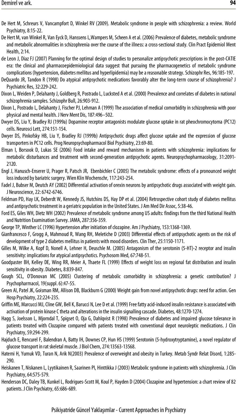 (2006) Prevalence of diabetes, metabolic syndrome and metabolic abnormalities in schizophrenia over the course of the illness: a cross-sectional study. Clin Pract Epidemiol Ment Health, 2:14.