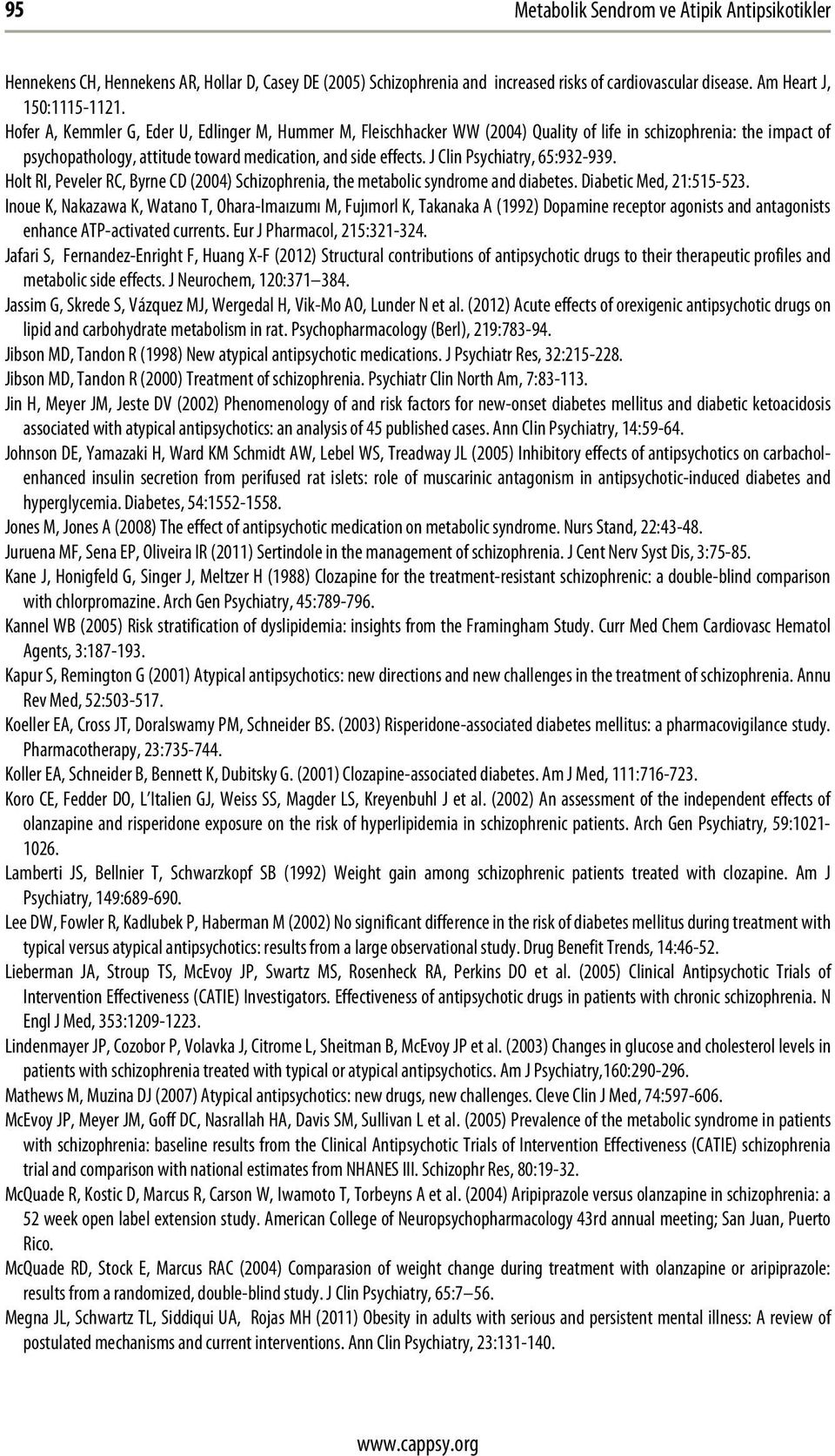 J Clin Psychiatry, 65:932-939. Holt RI, Peveler RC, Byrne CD (2004) Schizophrenia, the metabolic syndrome and diabetes. Diabetic Med, 21:515-523.