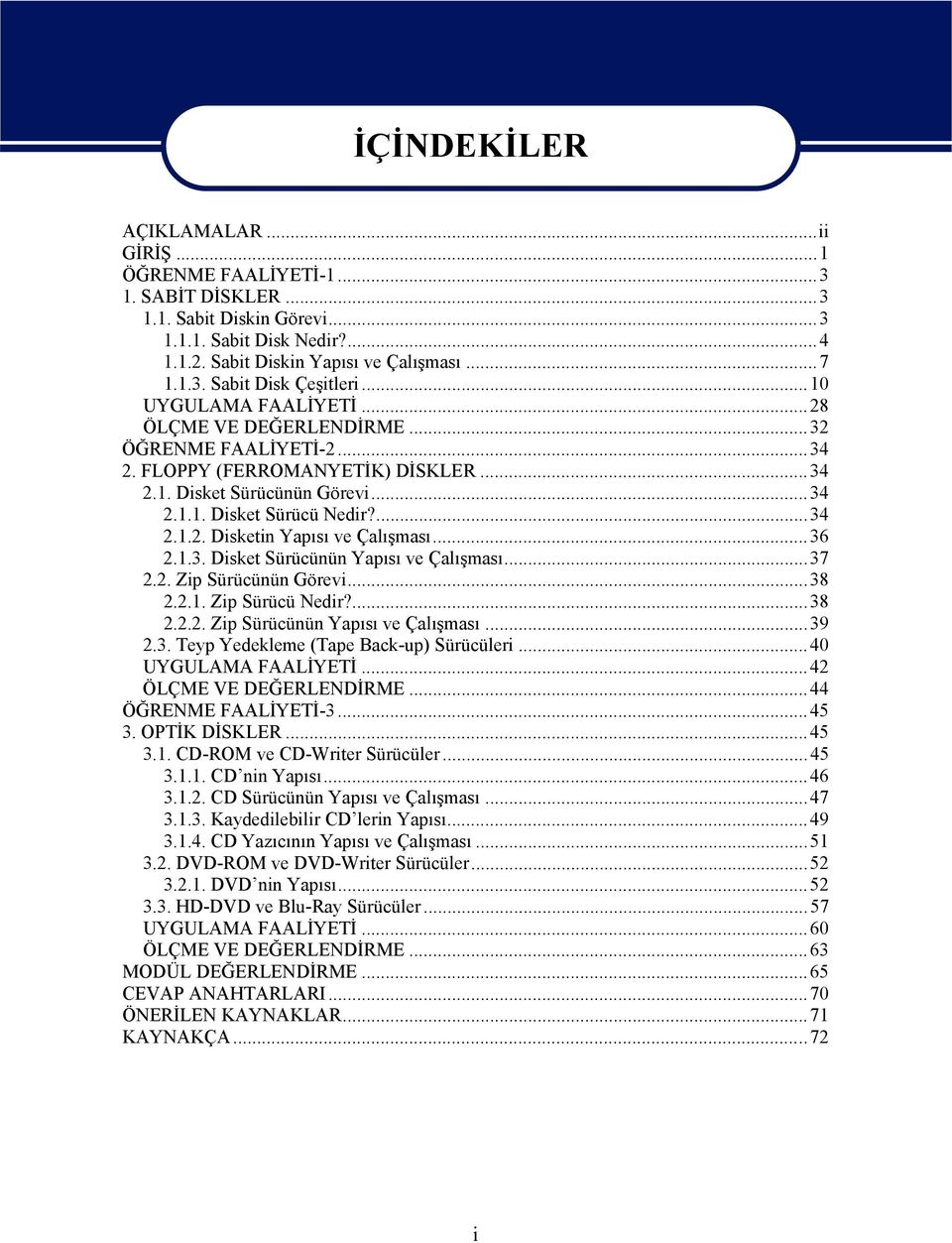 ..36 2.1.3. Disket Sürücünün Yapısı ve Çalışması...37 2.2. Zip Sürücünün Görevi...38 2.2.1. Zip Sürücü Nedir?...38 2.2.2. Zip Sürücünün Yapısı ve Çalışması...39 2.3. Teyp Yedekleme (Tape Back-up) Sürücüleri.