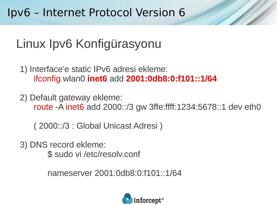 add 2000::/3 gw 3ffe:ffff:1234:5678::1 dev eth0 ( 2000::/3 : Global Unicast