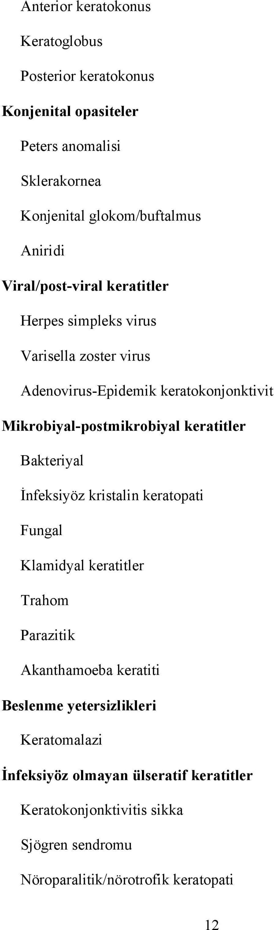 Mikrobiyal-postmikrobiyal keratitler Bakteriyal İnfeksiyöz kristalin keratopati Fungal Klamidyal keratitler Trahom Parazitik Akanthamoeba