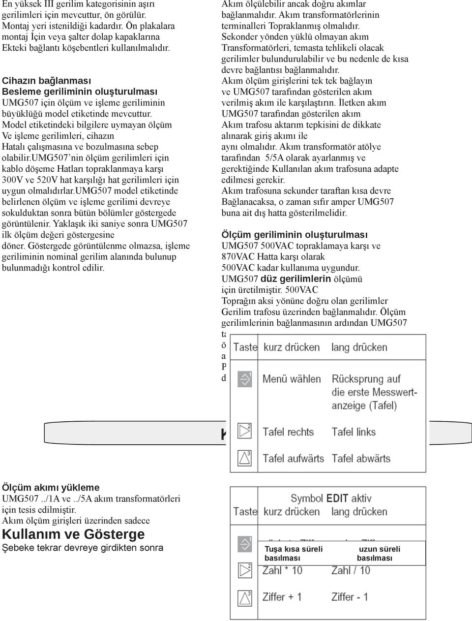 Cihazın bağlanması Besleme geriliminin oluşturulması UMG507 için ölçüm ve işleme geriliminin büyüklüğü model etiketinde mevcuttur.