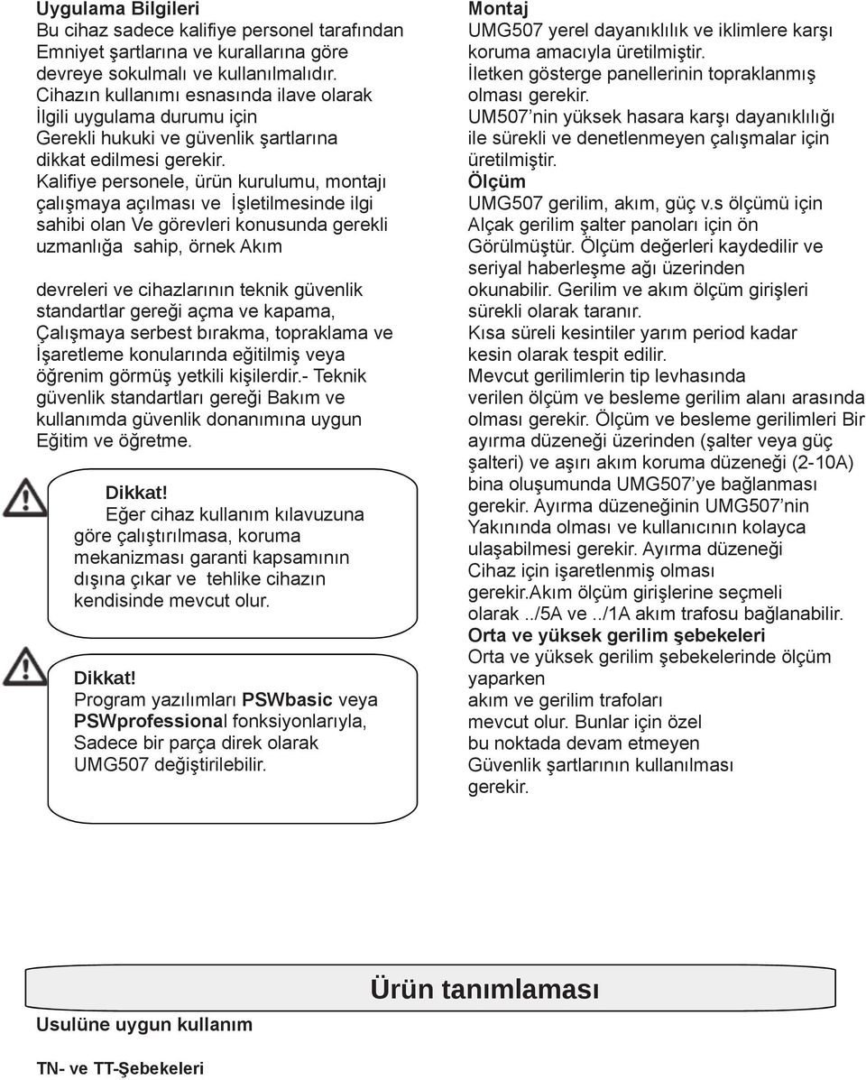 Kalifiye personele, ürün kurulumu, montajı çalışmaya açılması ve İşletilmesinde ilgi sahibi olan Ve görevleri konusunda gerekli uzmanlığa sahip, örnek Akım devreleri ve cihazlarının teknik güvenlik