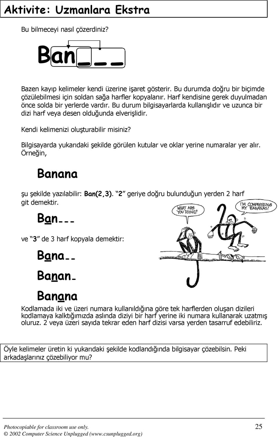 Kendi kelimenizi oluşturabilir misiniz? Bilgisayarda yukarıdaki şekilde görülen kutular ve oklar yerine numaralar yer alır. Örneğin, Banana şu şekilde yazılabilir: Ban(2,3).