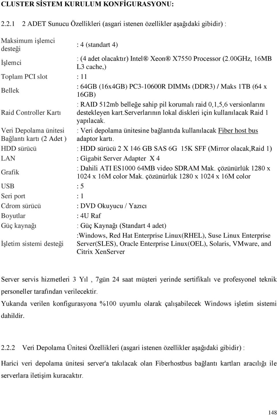 00GHz, 16MB L3 cache,) Toplam PCI slot : 11 Bellek : 64GB (16x4GB) PC3-10600R DIMMs (DDR3) / Maks 1TB (64 x 16GB) : RAID 512mb belleğe sahip pil korumalı raid 0,1,5,6 versionlarını Raid Controller