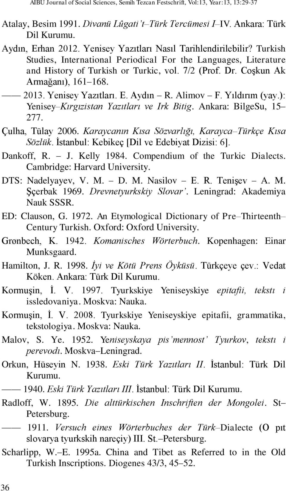 2013. Yenisey Yazıtları. E. Aydın R. Alimov F. Yıldırım (yay.): Yenisey Kırgızistan Yazıtları ve Irk Bitig. Ankara: BilgeSu, 15 277. Çulha, Tülay 2006.