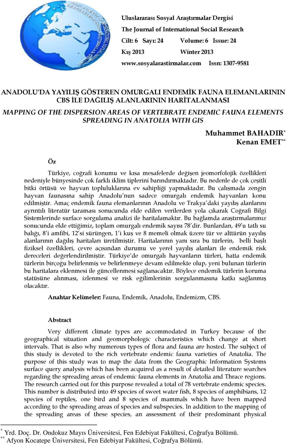 SPREADING IN ANATOLIA WITH GIS Muhammet BAHADIR * Kenan EMET ** Öz Türkiye, coğrafi konumu ve kısa mesafelerde değişen jeomorfolojik özellikleri nedeniyle bünyesinde çok farklı iklim tiplerini