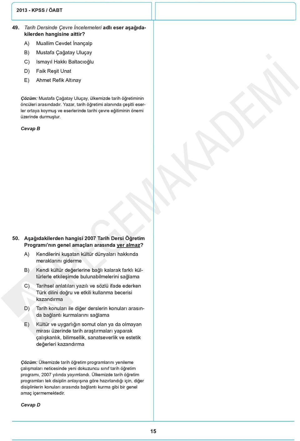 arasındadır. Yazar, tarih öğretimi alanında çeşitli eserler ortaya koymuş ve eserlerinde tarihi çevre eğitiminin önemi üzerinde durmuştur. 50.