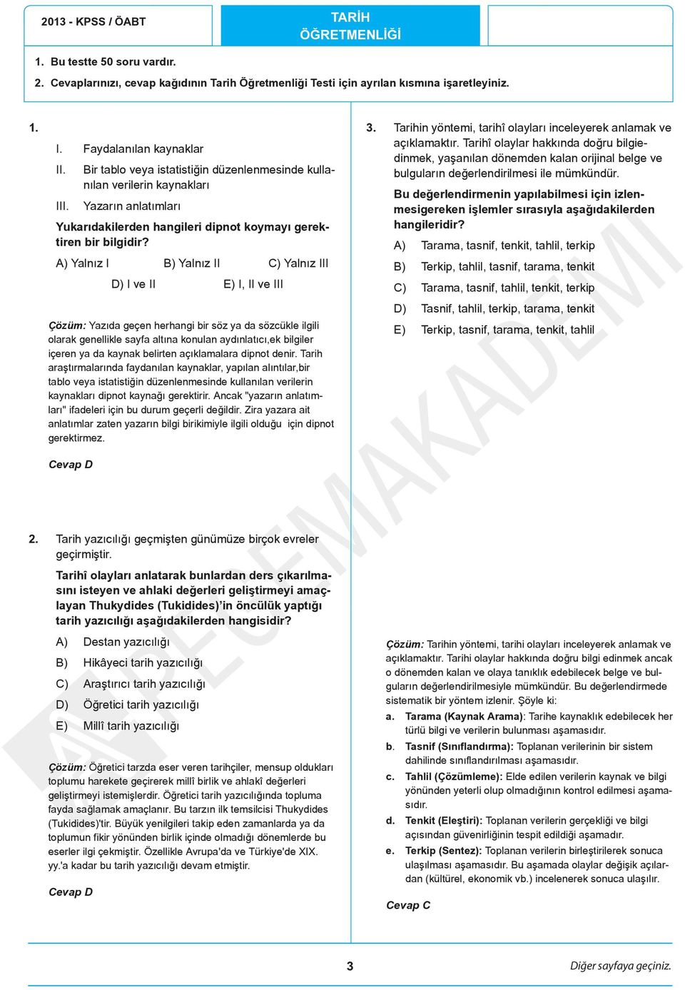 A) Yalnız I B) Yalnız II C) Yalnız III D) I ve II E) I, II ve III Çözüm: Yazıda geçen herhangi bir söz ya da sözcükle ilgili olarak genellikle sayfa altına konulan aydınlatıcı,ek bilgiler içeren ya