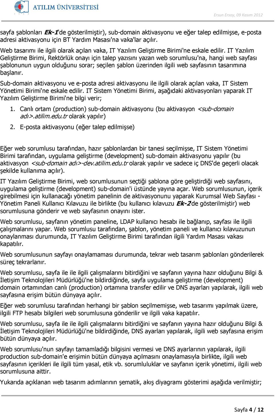 IT Yazılım Geliştirme Birimi, Rektörlük onayı için talep yazısını yazan web sorumlusu'na, hangi web sayfası şablonunun uygun olduğunu sorar; seçilen şablon üzerinden ilgili web sayfasının tasarımına