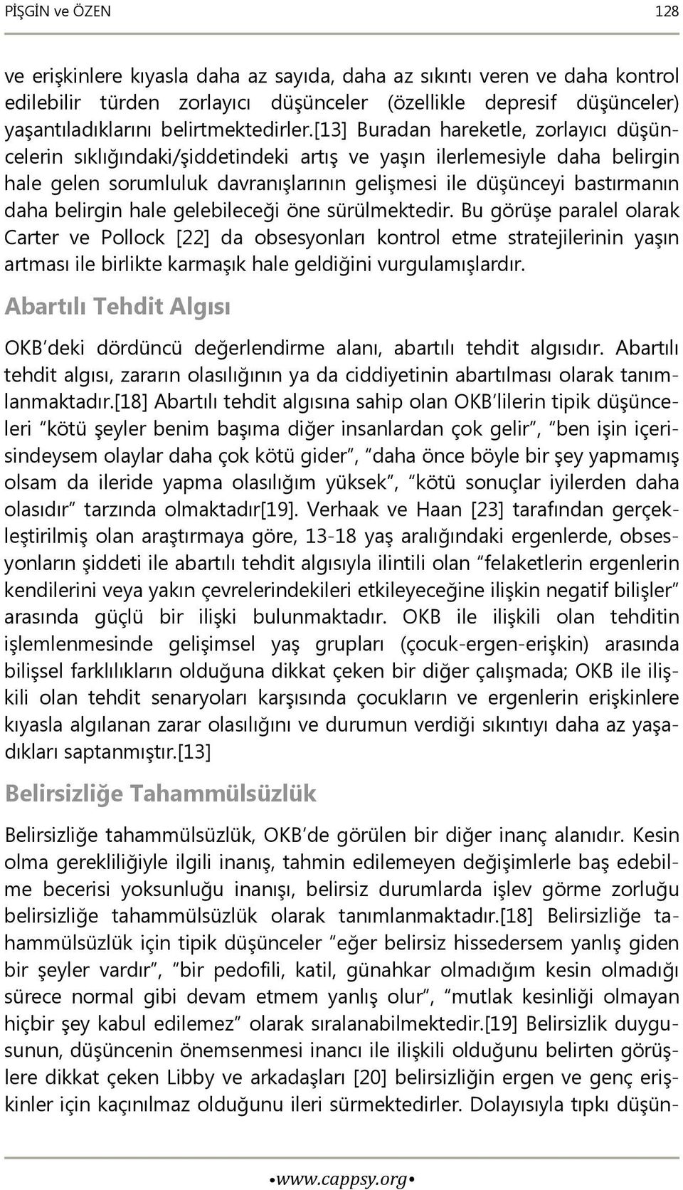 [13] Buradan hareketle, zorlayıcı düşüncelerin sıklığındaki/şiddetindeki artış ve yaşın ilerlemesiyle daha belirgin hale gelen sorumluluk davranışlarının gelişmesi ile düşünceyi bastırmanın daha