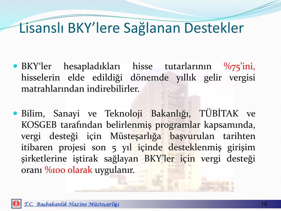 Bilim, Sanayi ve Teknoloji Bakanlığı, TÜBİTAK ve KOSGEB tarafından belirlenmiş programlar kapsamında, vergi desteği