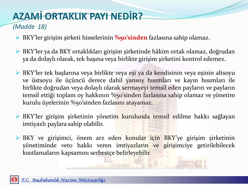 BKY ler tek başlarına veya birlikte veya eşi ya da kendisinin veya eşinin altsoyu ve üstsoyu ile üçüncü derece dahil yansoy hısımları ve kayın hısımları ile birlikte doğrudan veya dolaylı olarak