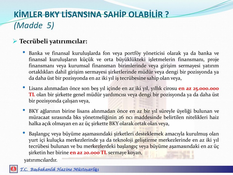 finansmanı veya kurumsal finansman birimlerinde veya girişim sermayesi yatırım ortaklıkları dahil girişim sermayesi şirketlerinde müdür veya dengi bir pozisyonda ya da daha üst bir pozisyonda en az