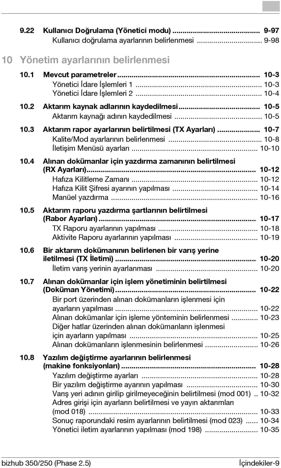 .. 10-7 Kalite/Mod ayarlarının belirlenmesi... 10-8 İletişim Menüsü ayarları... 10-10 10.4 Alınan dokümanlar için yazdırma zamanının belirtilmesi (RX Ayarları)... 10-12 Hafıza Kilitleme Zamanı.