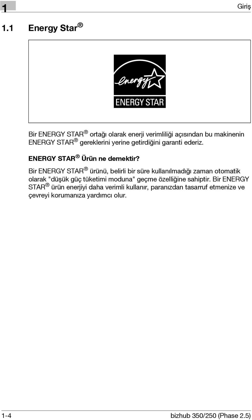 getirdiğini garanti ederiz. ENERGY STAR Ürün ne demektir?