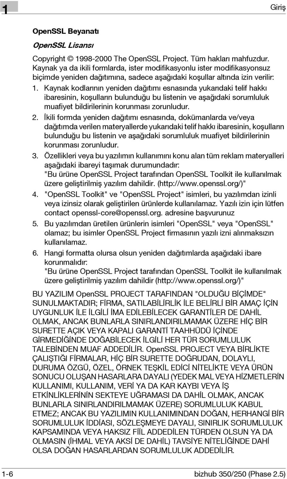 Kaynak kodlarının yeniden dağıtımı esnasında yukarıdaki telif hakkı ibaresinin, koşulların bulunduğu bu listenin ve aşağıdaki sorumluluk muafiyet bildirilerinin korunması zorunludur. 2.