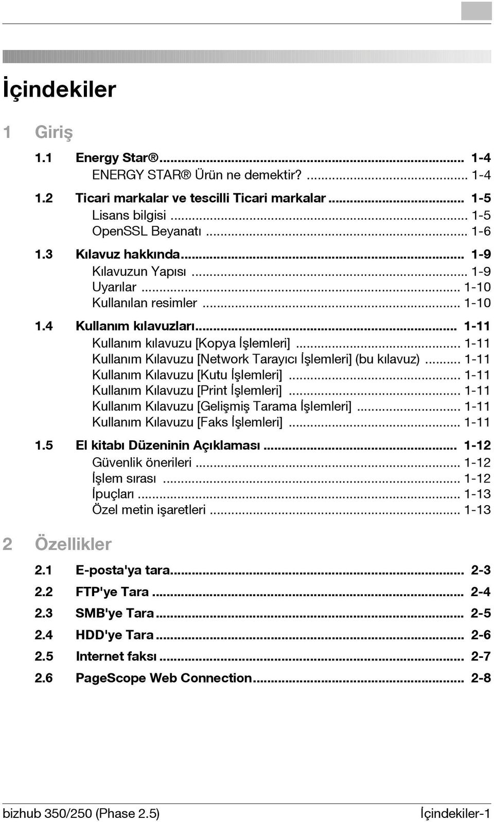 .. 1-11 Kullanım Kılavuzu [Network Tarayıcı İşlemleri] (bu kılavuz)... 1-11 Kullanım Kılavuzu [Kutu İşlemleri]... 1-11 Kullanım Kılavuzu [Print İşlemleri].