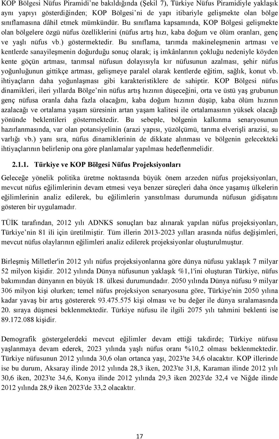 Bu sınıflama, tarımda makineleşmenin artması ve kentlerde sanayileşmenin doğurduğu sonuç olarak; iş imkânlarının çokluğu nedeniyle köyden kente göçün artması, tarımsal nüfusun dolayısıyla kır