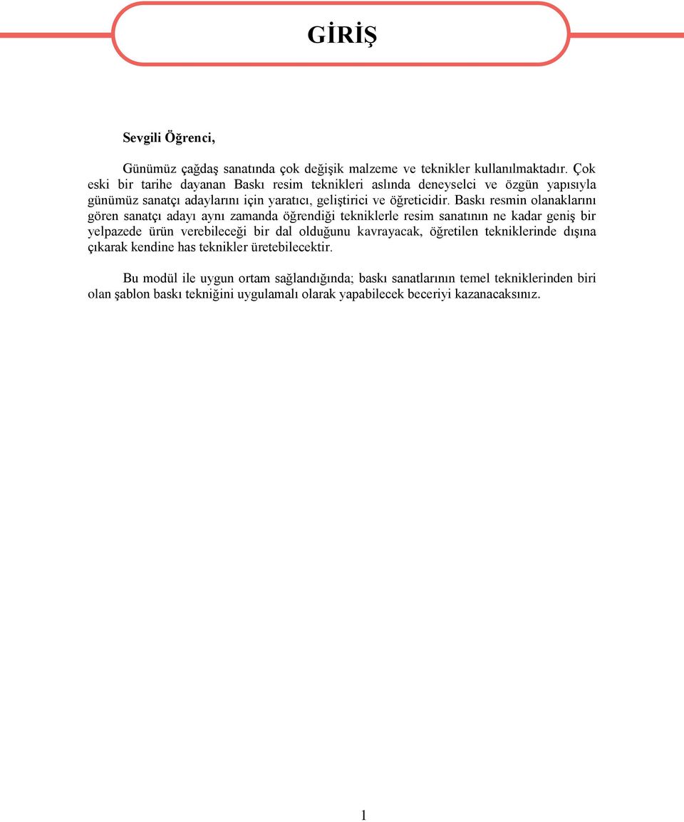 Baskı resmin olanaklarını gören sanatçı adayı aynı zamanda öğrendiği tekniklerle resim sanatının ne kadar geniş bir yelpazede ürün verebileceği bir dal olduğunu