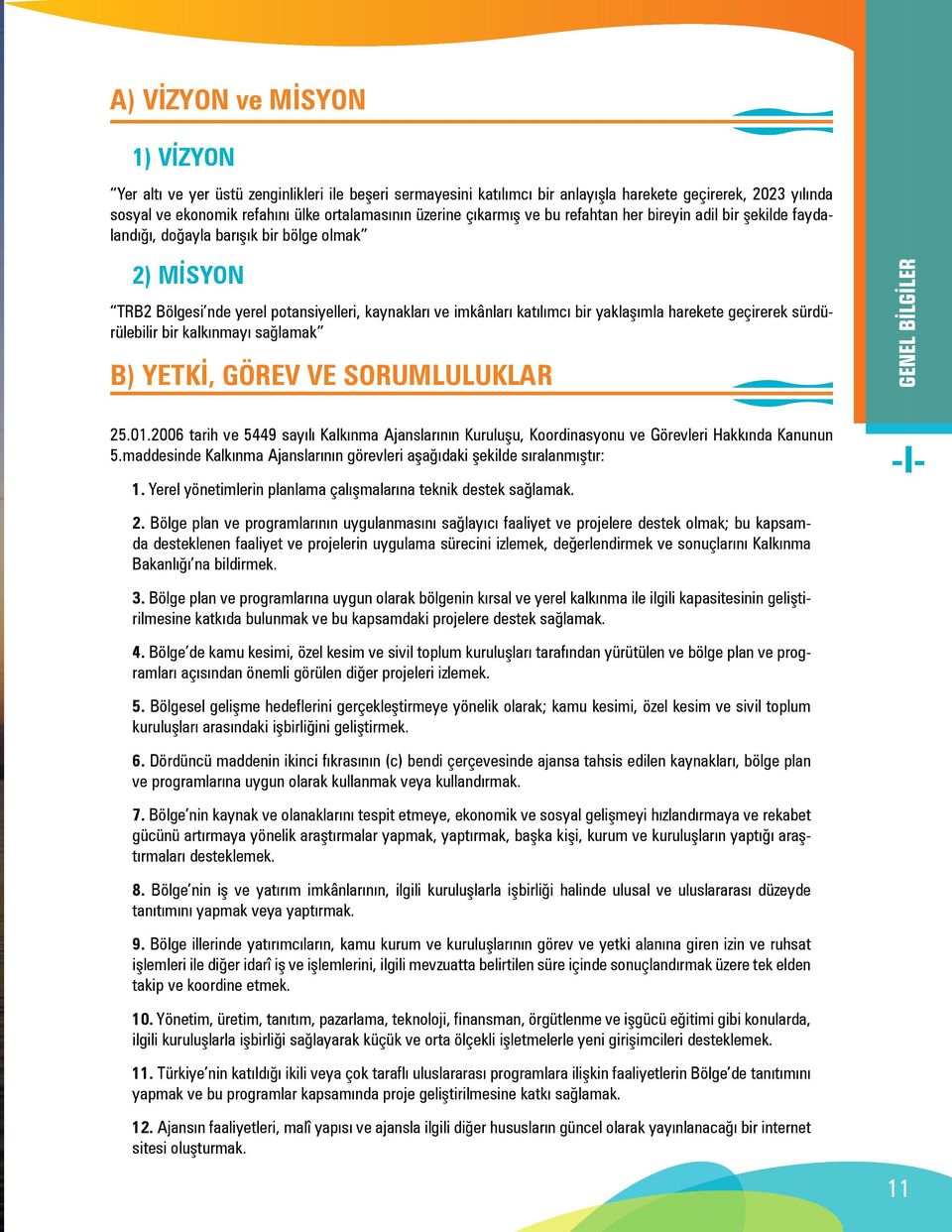 harekete geçirerek sürdürülebilir bir kalkınmayı sağlamak B) YETKİ, GÖREV VE SORUMLULUKLAR GENEL BİLGİLER 25.01.