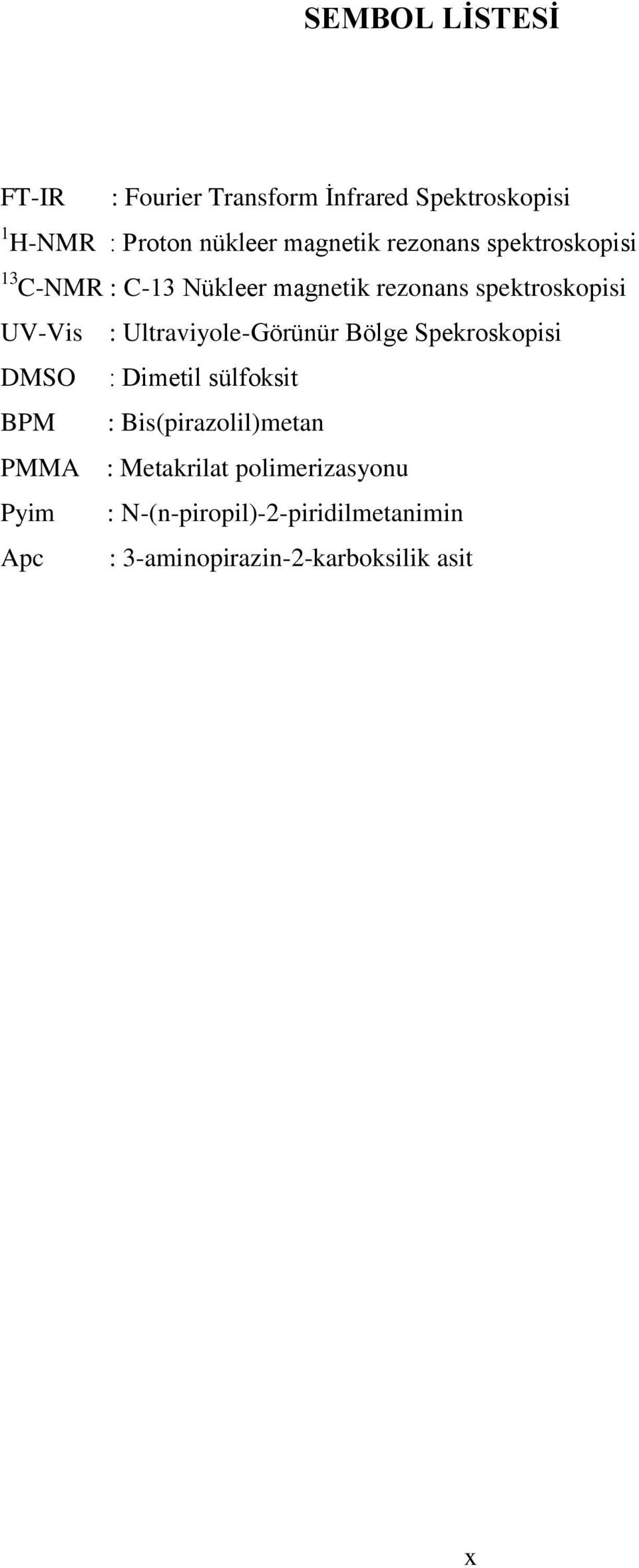 Ultraviyole-Görünür Bölge Spekroskopisi DMS : Dimetil sülfoksit BPM : Bis(pirazolil)metan PMMA :