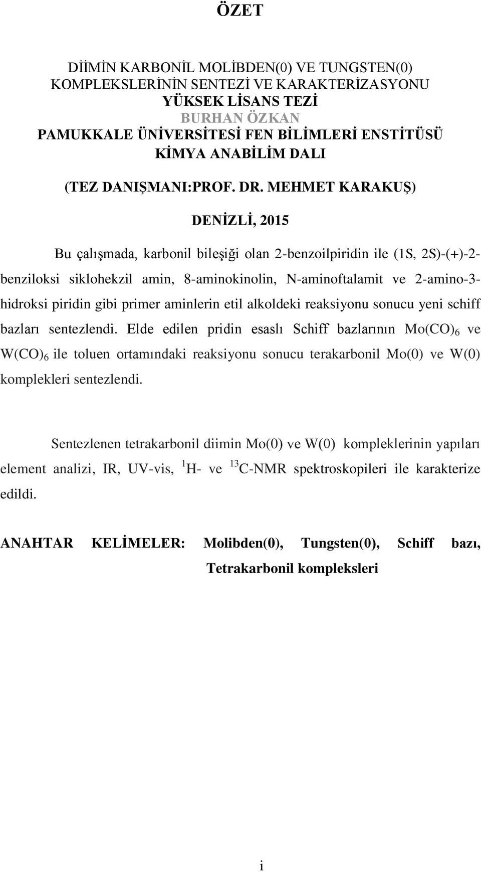 primer aminlerin etil alkoldeki reaksiyonu sonucu yeni schiff bazları sentezlendi.