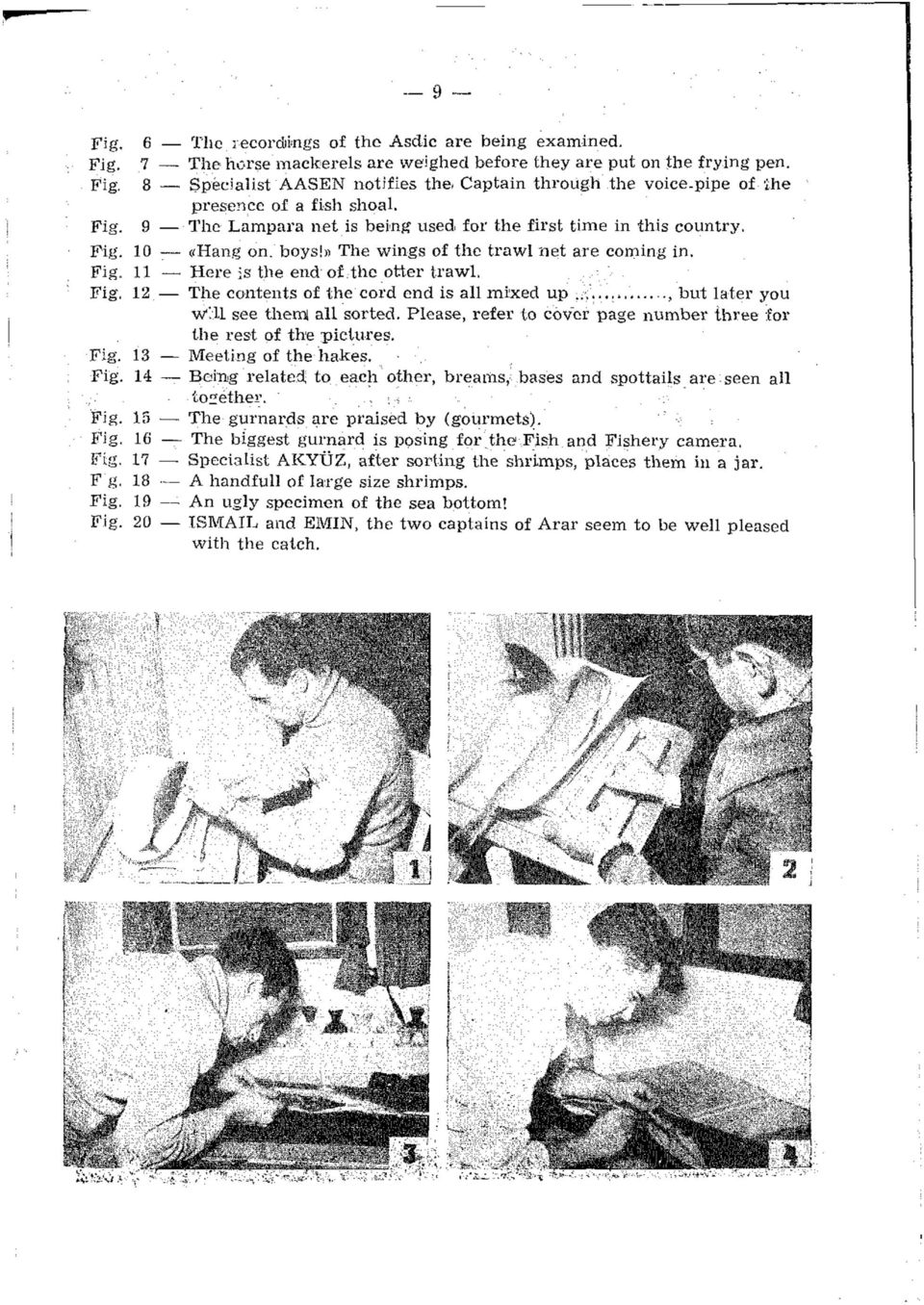 Fig. 12. The contents of the cord end is all mixed up..., but later you Willi see theml all sorted. Please, refer to cover page number three for the rest of the pictures. Fig. 13 Meeting of the hakes.