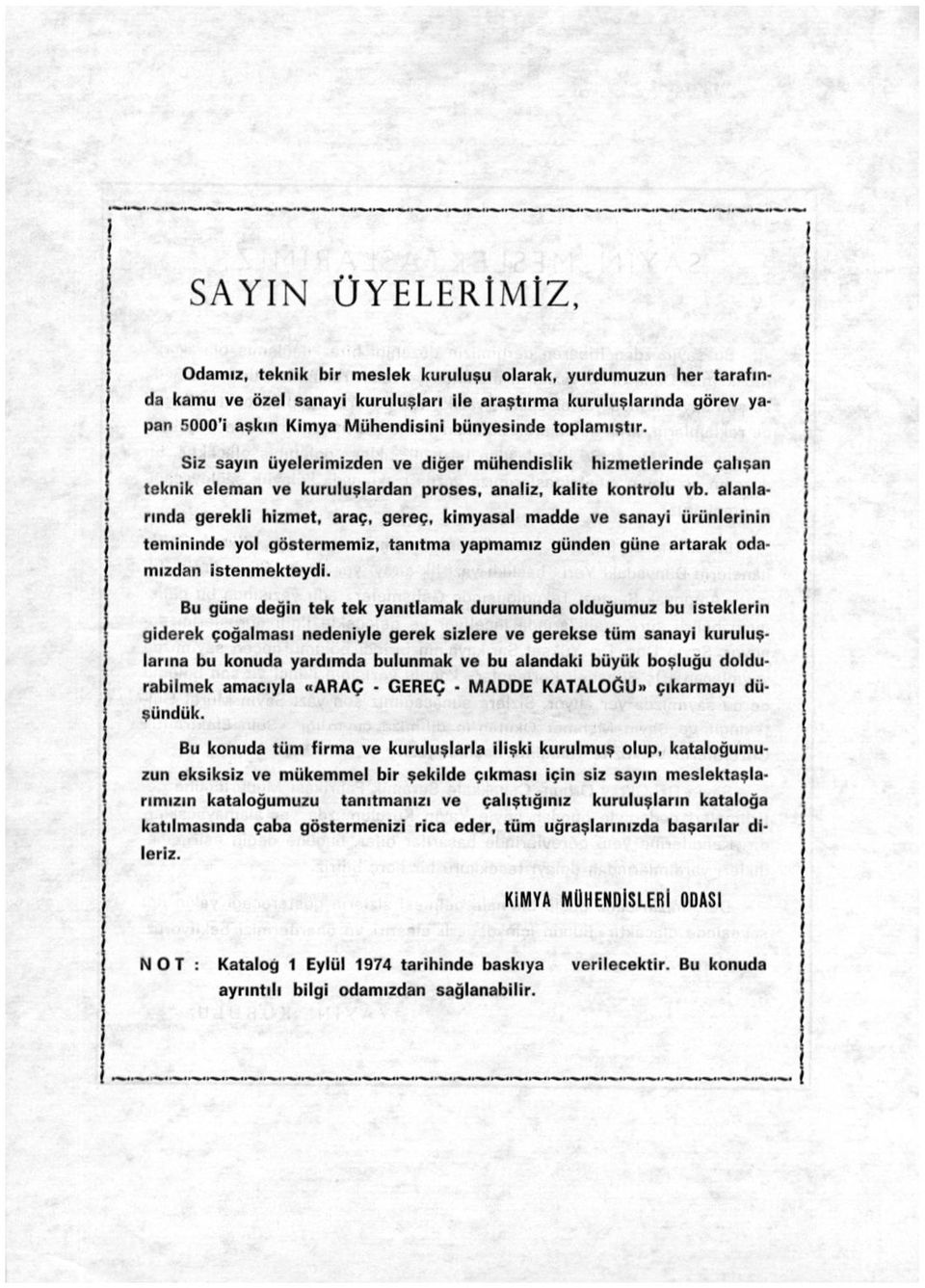 alanlarında gerekli hizmet, araç, gereç, kimyasal madde ve sanayi ürünlerinin temininde yol göstermemiz, tanıtma yapmamız günden güne artarak odamızdan istenmekteydi.