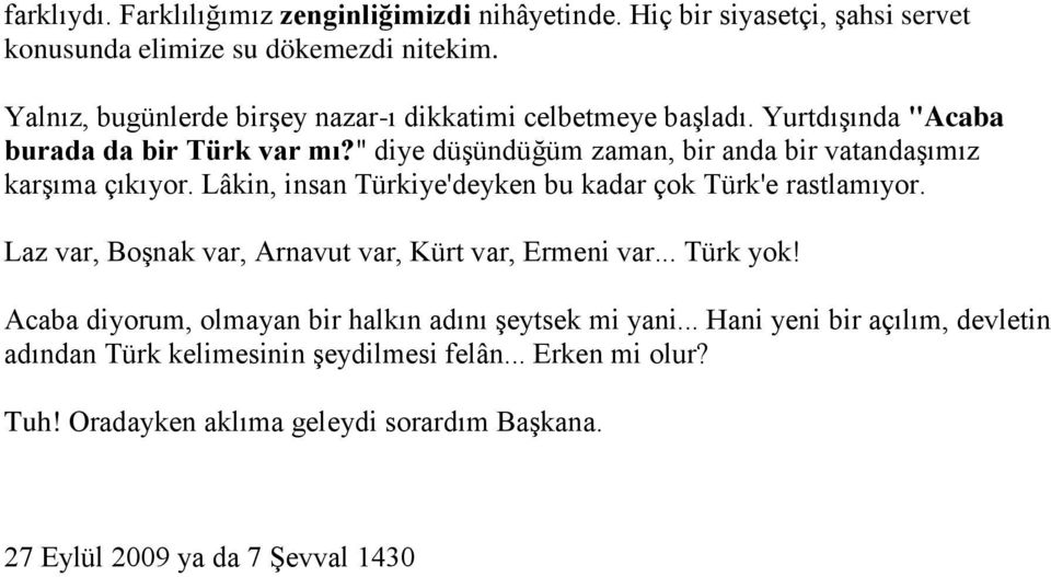 " diye düşündüğüm zaman, bir anda bir vatandaşımız karşıma çıkıyor. Lâkin, insan Türkiye'deyken bu kadar çok Türk'e rastlamıyor.