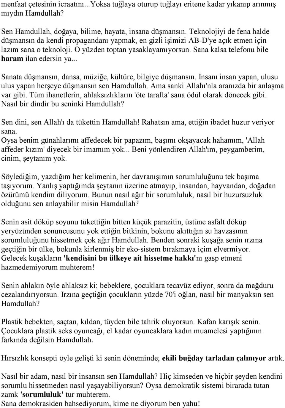 Sana kalsa telefonu bile haram ilan edersin ya... Sanata düşmansın, dansa, müziğe, kültüre, bilgiye düşmansın. İnsanı insan yapan, ulusu ulus yapan herşeye düşmansın sen Hamdullah.