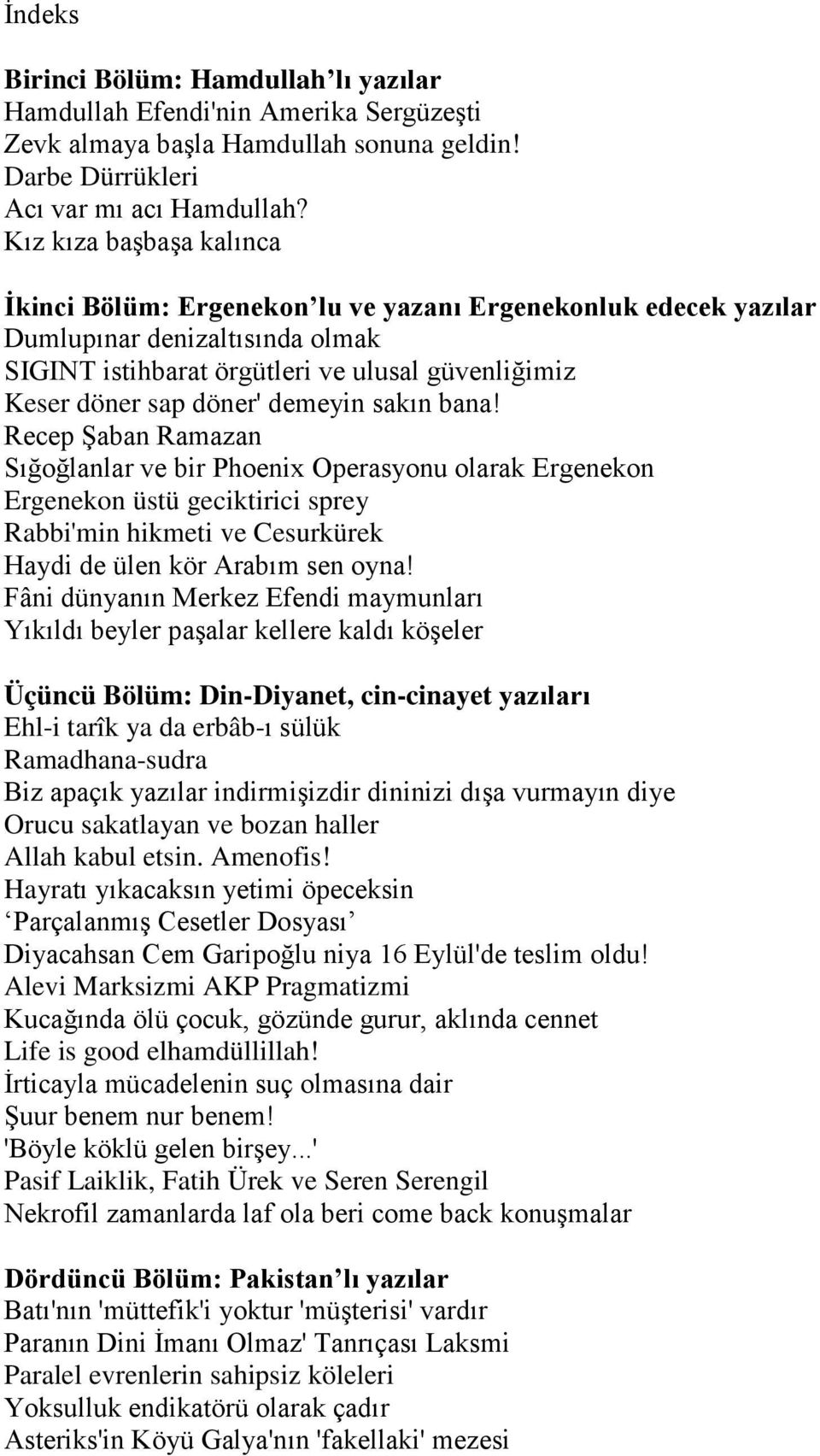 demeyin sakın bana! Recep Şaban Ramazan Sığoğlanlar ve bir Phoenix Operasyonu olarak Ergenekon Ergenekon üstü geciktirici sprey Rabbi'min hikmeti ve Cesurkürek Haydi de ülen kör Arabım sen oyna!