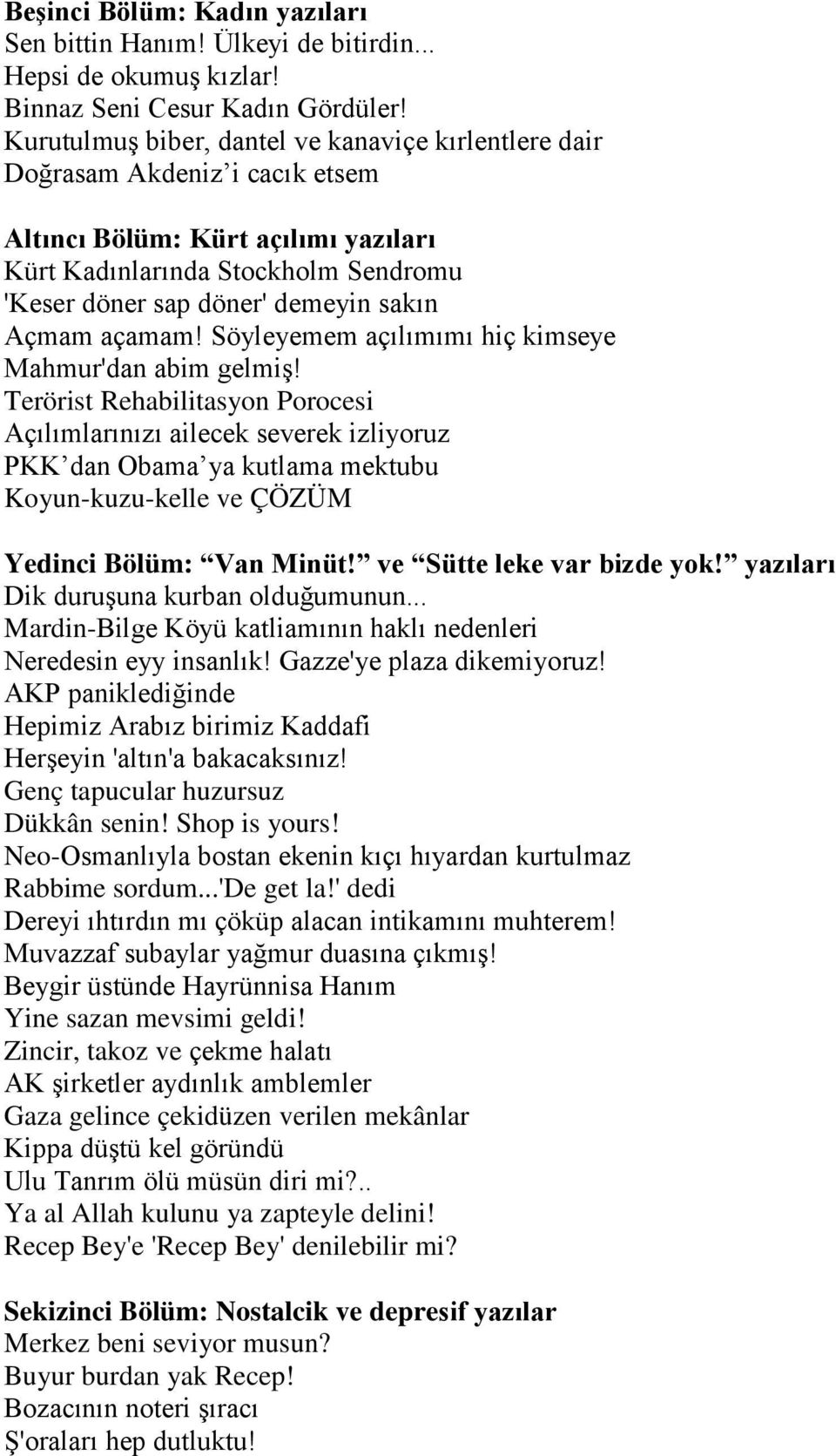 Açmam açamam! Söyleyemem açılımımı hiç kimseye Mahmur'dan abim gelmiş!